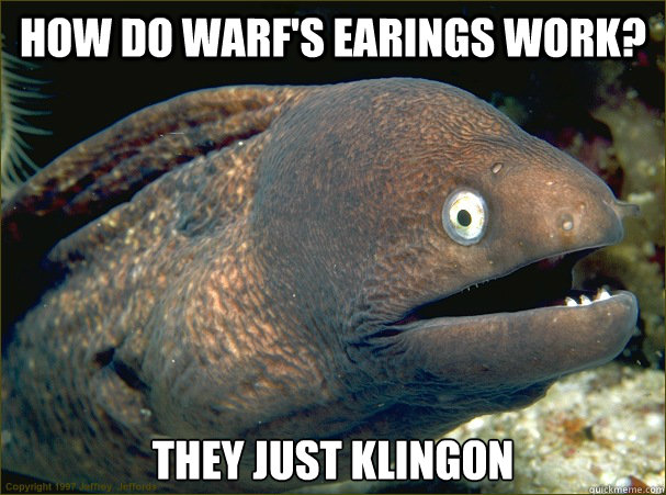 how do warfs earings work they just klingon - Bad Joke Eel