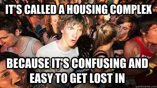 its called a housing complex because its confusing and eas - Sudden Clarity Clarence
