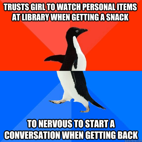 trusts girl to watch personal items at library when getting - Socially Awesome Awkward Penguin