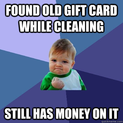 found old gift card while cleaning still has money on it - Success Kid