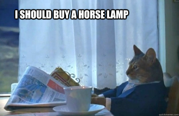 i should buy a horse lamp - Sophisticated Cat