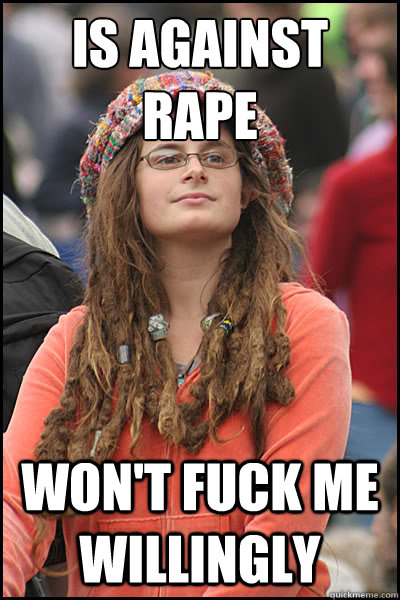 is against rape wont fuck me willingly - College Liberal