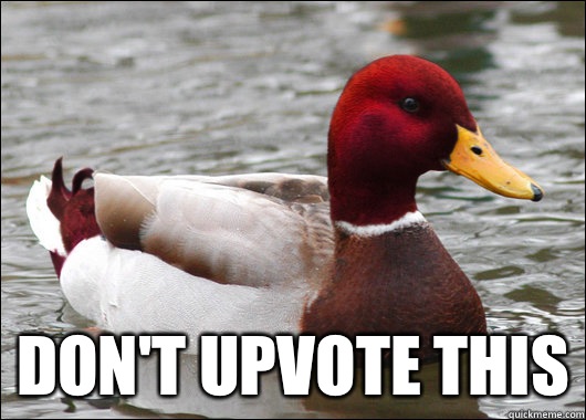 Dont upvote this - Malicious Advice Mallard