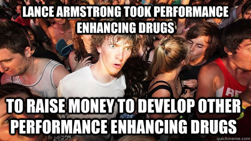 lance armstrong took performance enhancing drugs to raise mo - Sudden Clarity Clarence