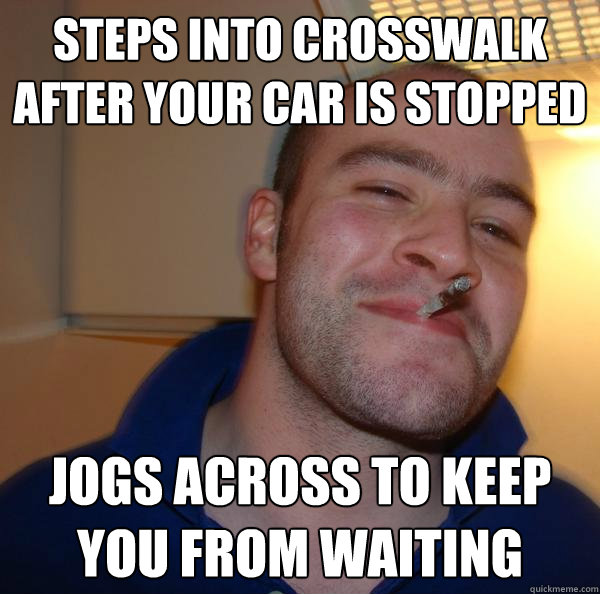 steps into crosswalk after your car is stopped jogs across t - Good Guy Greg