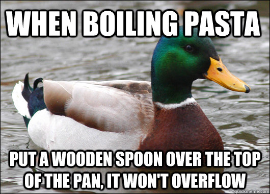 when boiling pasta put a wooden spoon over the top of the pa - Actual Advice Mallard