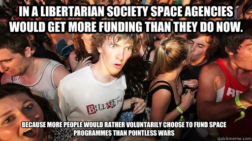 in a libertarian society space agencies would get more fundi - Sudden Clarity Clarence
