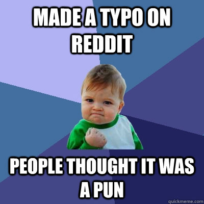 made a typo on reddit people thought it was a pun - Success Kid