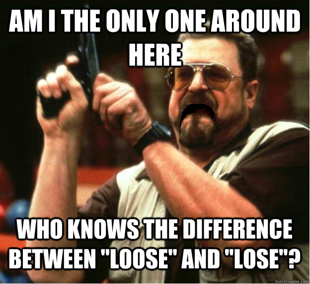 am i the only one around here who knows the difference betwe - Am I The Only One