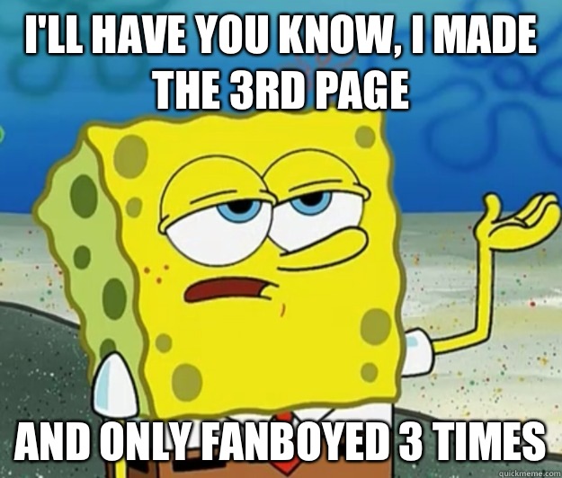 Ill have you know I made the 3rd page And only fanboyed 3 ti - Tough Spongebob
