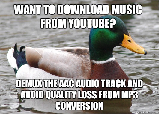 Want to download music from youtube Demux the aac audio trac - Actual Advice Mallard