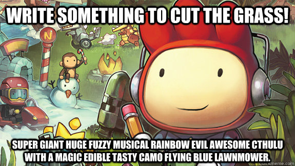 write something to cut the grass super giant huge fuzzy mus -