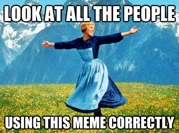 look at all the people using this meme correctly - Sound of Music- Election