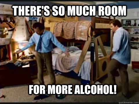 theres so much room for more alcohol - Step Brothers Bunk Beds