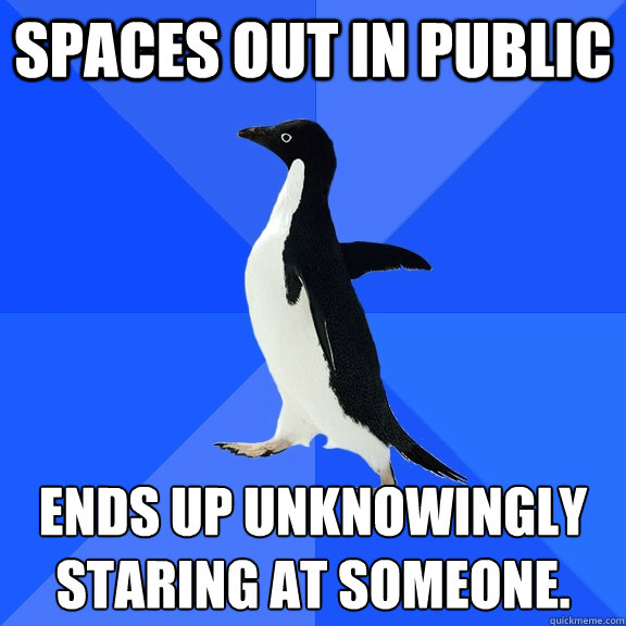 spaces out in public ends up unknowingly staring at someone - Socially Awkward Penguin