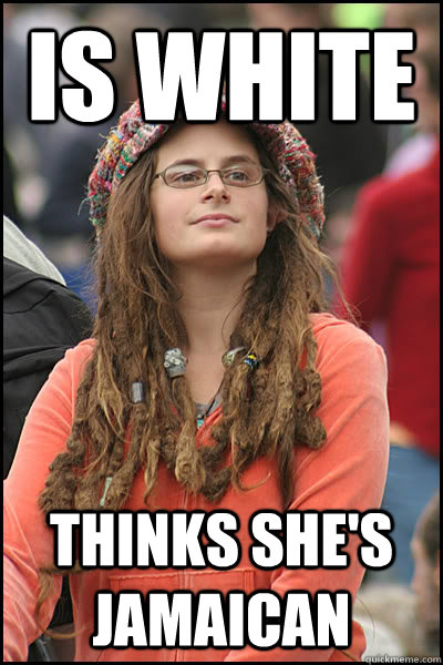 is white thinks shes jamaican - College Liberal