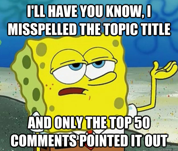 ill have you know i misspelled the topic title and only th - Tough Spongebob