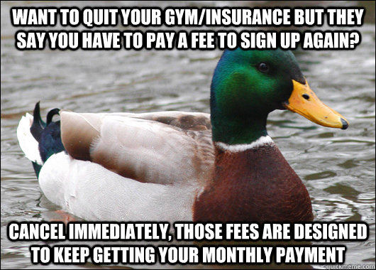 want to quit your gyminsurance but they say you have to pay - Actual Advice Mallard