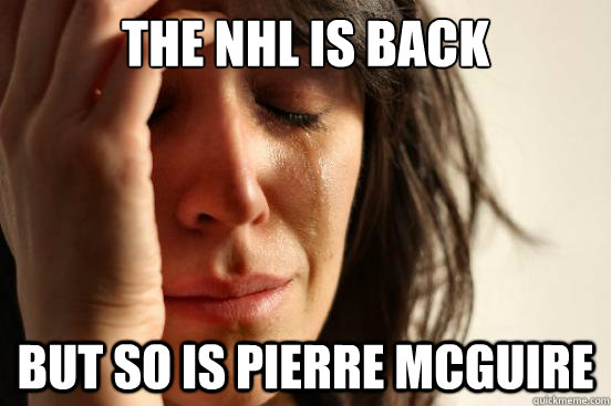 the nhl is back but so is pierre mcguire - First World Problems