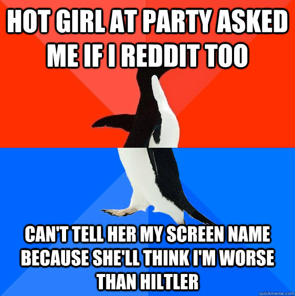 hot girl at party asked me if i reddit too cant tell her my - Socially Awesome Awkward Penguin