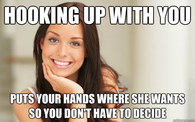 hooking up with you puts your hands where she wants so you d - Good Girl Gina
