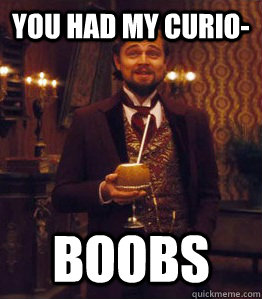 you had my curio boobs -