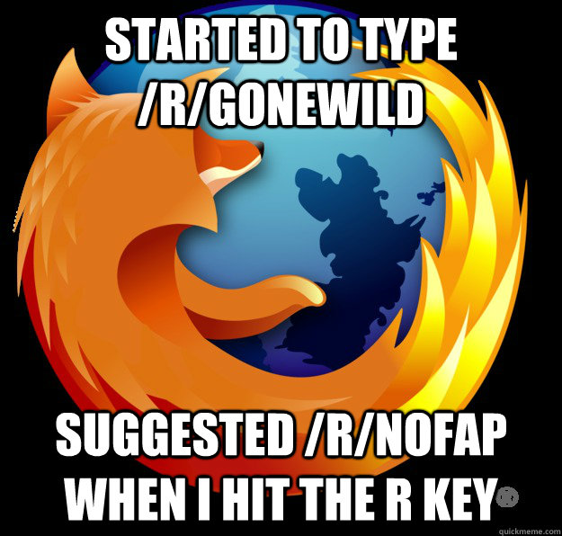 started to type rgonewild suggested rnofap when i hit th - Good Guy Firefox