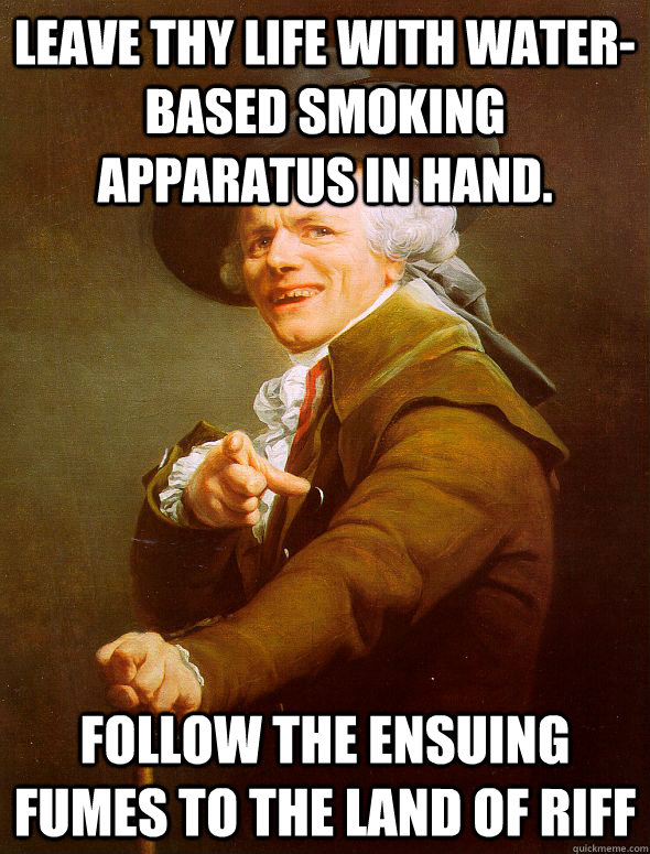 leave thy life with waterbased smoking apparatus in hand f - Joseph Ducreux
