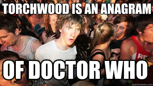 torchwood is an anagram of doctor who - Sudden Clarity Clarence