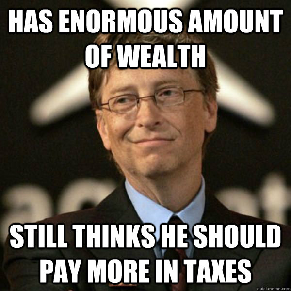 has enormous amount of wealth still thinks he should pay mor -