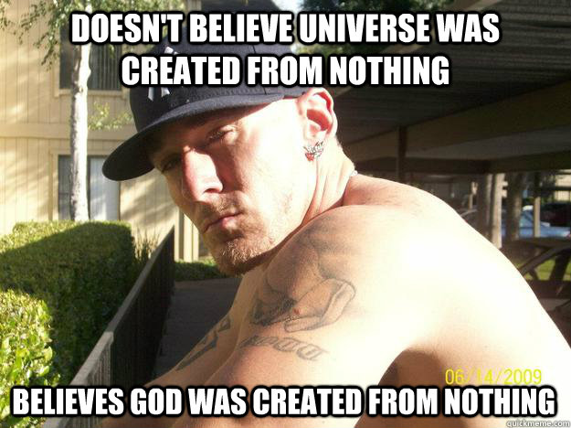 doesnt believe universe was created from nothing believes g - Chad Elliott