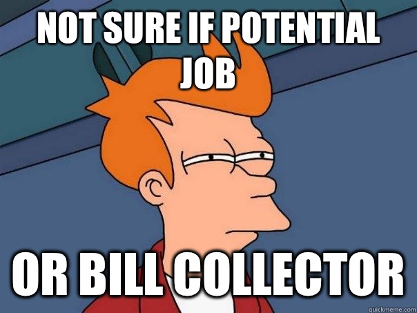 Not sure if potential job Or bill collector - Futurama Fry