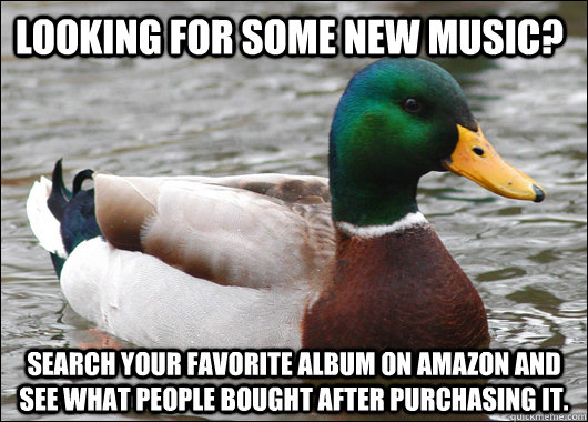 looking for some new music search your favorite album on am - Actual Advice Mallard