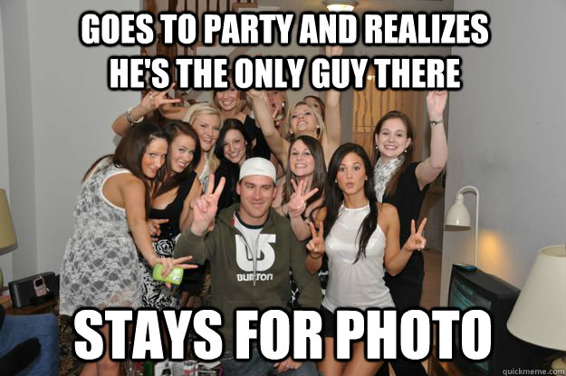 goes to party and realizes hes the only guy there stays for -
