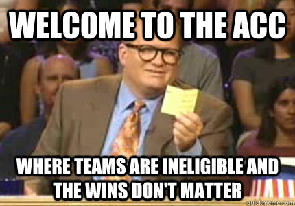 welcome to the acc where teams are ineligible and the wins d - Whose Line
