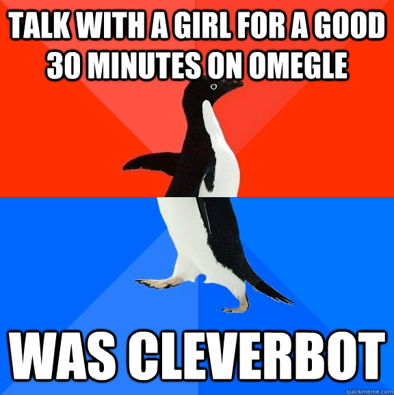 talk with a girl for a good 30 minutes on omegle was cleverb - Socially Awesome Awkward Penguin