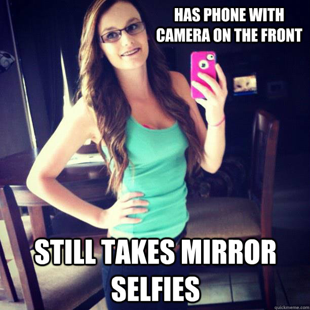 has phone with camera on the front still takes mirror selfie - Smartphone Logic