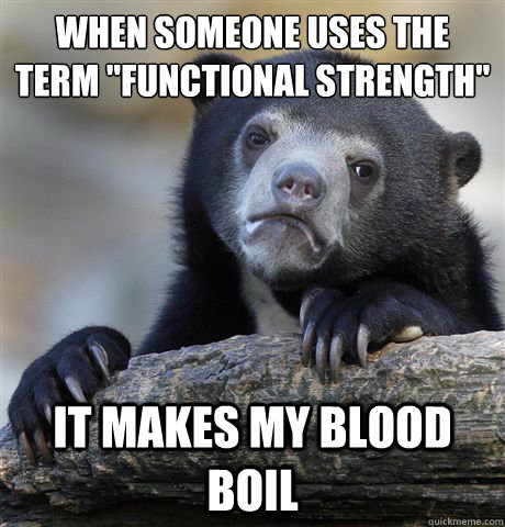 when someone uses the term functional strength it makes my - Confession Bear