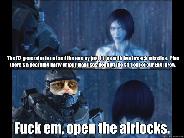 the o2 generator is out and the enemy just hit us with two b - Grumpy Master Chief