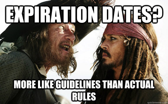 expiration dates more like guidelines than actual rules - Barbossa meme