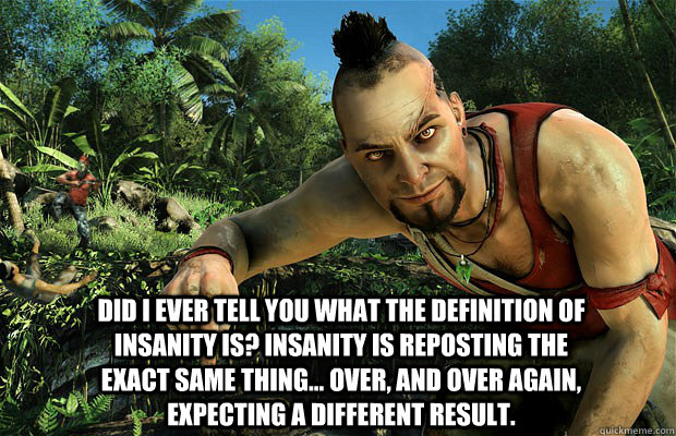 did i ever tell you what the definition of insanity is insa - Farcry