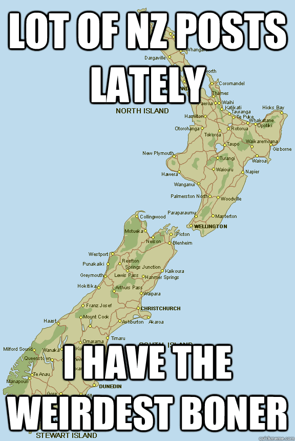 lot of nz posts lately i have the weirdest boner - nzposter