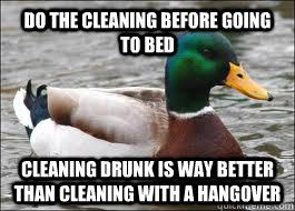 do the cleaning before going to bed cleaning drunk is way be - Good Advice Duck