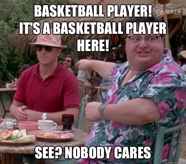 Basketball player Its a basketball player here See nobody ca - we got dodgson here