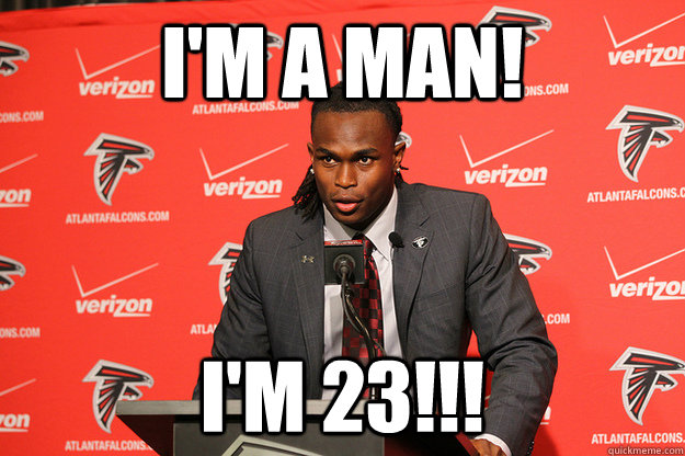 im a man im 23 -