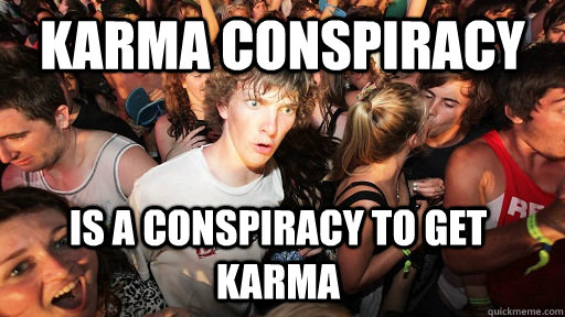 karma conspiracy is a conspiracy to get karma - Sudden Clarity Clarence