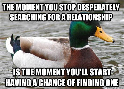 the moment you stop desperately searching for a relationship - Actual Advice Mallard