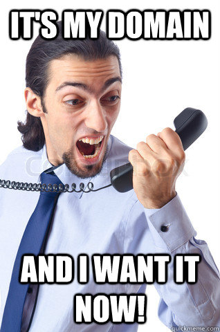 its my domain and i want it now - Angry BUsiness man