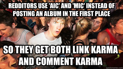 redditors use aic and mic instead of posting an album in - Sudden Clarity Clarence