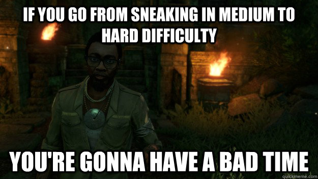 if you go from sneaking in medium to hard difficulty youre - Super Cool Dennis